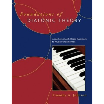 Foundations of Diatonic Theory: A Mathematically Based Approach to Music Fundamentals, Timothy Johnson (Author) Foundations of Diatonic Theory: A Mathematically Based Approach to Music Fundamentals, Timothy Johnson (Author)
