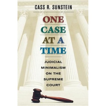 One Case at a Time: Judicial Minimalism on the Supreme Court, Cass R. Sunstein (Author) One Case at a Time: Judicial Minimalism on the Supreme Court, Cass R. Sunstein (Author)