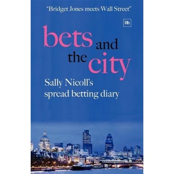 Bets and the City: Sally Nicoll's Spread Betting Diary, Sally Nicoll (Author) Bets and the City: Sally Nicoll's Spread Betting Diary, Sally Nicoll (Author)