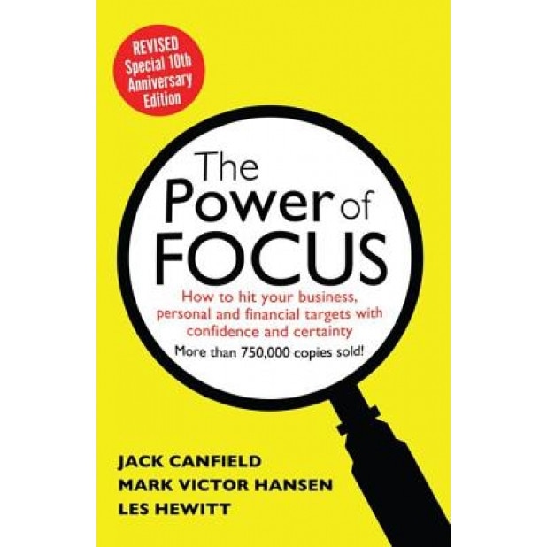 The Power of Focus: How to Hit Your Business, Personal and Financial Targets with Absolute Confidence and Certainty, Jack Canfield (Author)