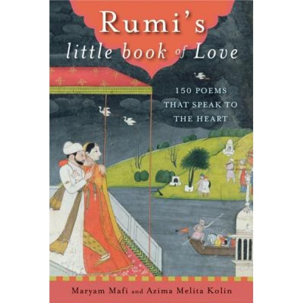 Rumi's Little Book of Love: 150 Poems That Speak to the Heart, Maryam Mafi (Author)