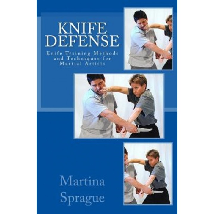 Knife Defense (Five Books in One): Knife Training Methods and Techniques for Martial Artists, Martina Sprague (Author)
