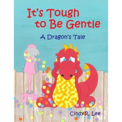 It's Tough to Be Gentle: A Dragon's Tale, Cindy R. Lee (Author)