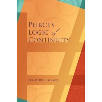 Peirce's Logic of Continuity: A Conceptual and Mathematical Approach, Fernando Zalamea (Author) Peirce's Logic of Continuity: A Conceptual and Mathematical Approach, Fernando Zalamea (Author)