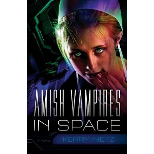 Amish Vampires in Space, Kerry Nietz (Author)