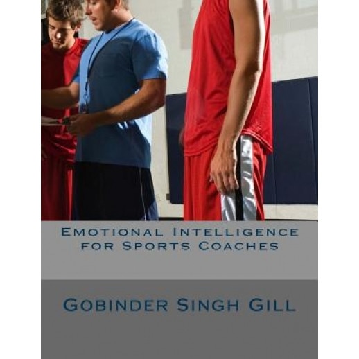 Emotional Intelligence for Sports Coaches, MR Gobinder Singh Gill (Author)