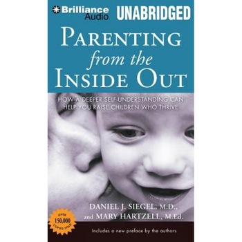 Parenting from the Inside Out: How a Deeper Self-Understanding Can Help You Raise Children Who Thrive, Daniel J. Siegel (Author) Parenting from the Inside Out: How a Deeper Self-Understanding Can Help You Raise Children Who Thrive, Daniel J. Siegel (Author)