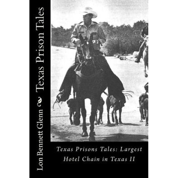 Texas Prison Tales: The Largest Hotel Chain in Texas, Lon Bennett Glenn (Author)
