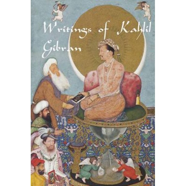 Writings of Kahlil Gibran: The Prophet, the Madman, the Wanderer, and Others, Kahlil Gibran (Author)