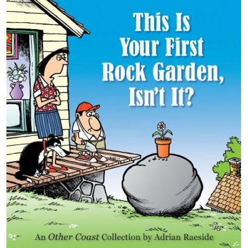 This Is Your First Rock Garden, Isn't It?, Adrian Raeside (Author)
