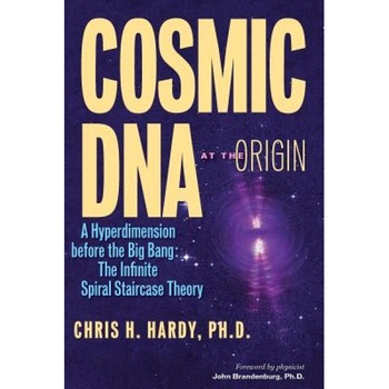 Cosmic DNA at the Origin: A Hyperdimension Before the Big Bang. the Infinite Spiral Staircase Theory, Chris H. Hardy Ph. D. (Author) Cosmic DNA at the Origin: A Hyperdimension Before the Big Bang. the Infinite Spiral Staircase Theory, Chris H. Hardy Ph. D. (Author)