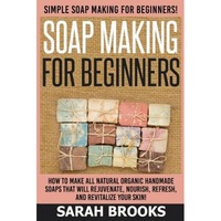 soap making for beginners - sarah brooks simple soap making for beginners how to make all natural organic handmade soaps that will rejuvenate nouri sarah brooks author imagen 22_0_
0