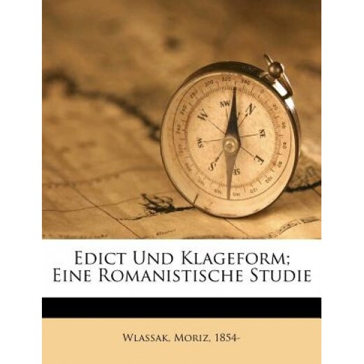 Edict Und Klageform; Eine Romanistische Studie, Moriz Wlassak (Author)