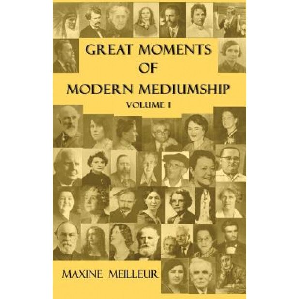 Great Moments of Modern Mediumship, Volume 1 - Maxine Meilleur (Author)
