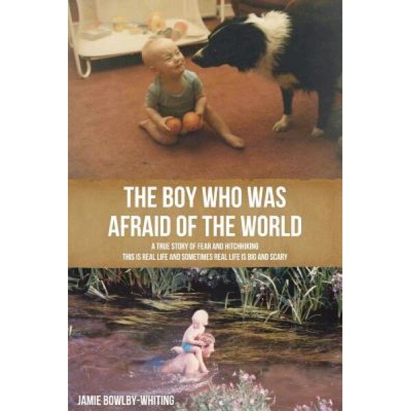 The Boy Who Was Afraid of the World, Jamie Bowlby-Whiting (Author)