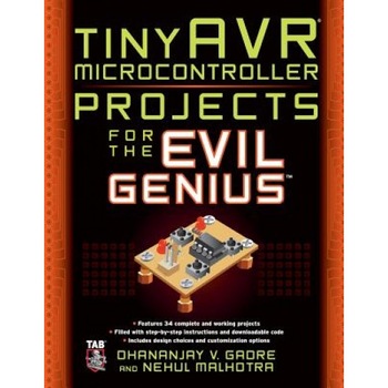 TinyAVR Microcontroller Projects for the Evil Genius, Dhananjay Gadre (Author) TinyAVR Microcontroller Projects for the Evil Genius, Dhananjay Gadre (Author)