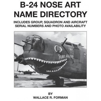 B-24 Nose Art Name Directory, Wallace Forman (Author) B-24 Nose Art Name Directory, Wallace Forman (Author)