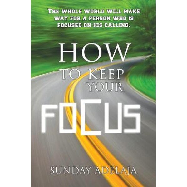 How to Keep Your Focus, Sunday Adelaja (Author)