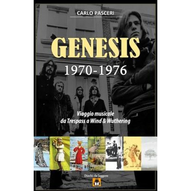 Genesis 1970-1976: Viaggio Musicale Da Trespass a Wind & Wuthering, Carlo Pasceri (Author)