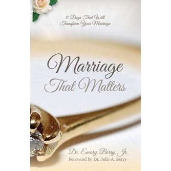 Marriage That Matters: 31 Days That Will Transform Your Relationship, Dr Emory Berry Jr (Author) Marriage That Matters: 31 Days That Will Transform Your Relationship, Dr Emory Berry Jr (Author)
