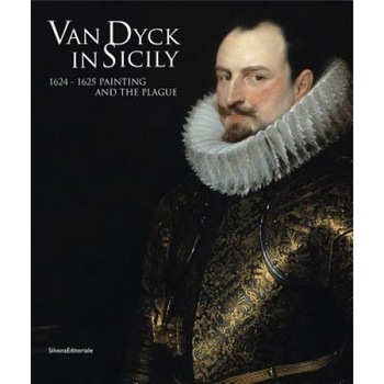 Van Dyck in Sicily: 1624-1625 Painting and the Plague, Xavier F. Salomon (Author) Van Dyck in Sicily: 1624-1625 Painting and the Plague, Xavier F. Salomon (Author)