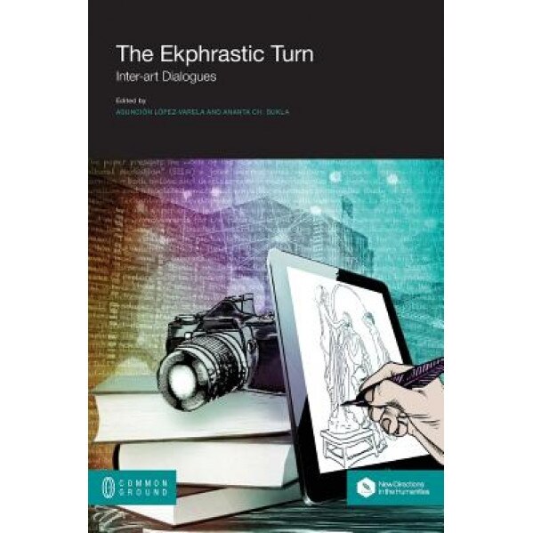 The Ekphrastic Turn: Inter-Art Dialogues, Asuncion Lopez-Varela Azcarate (Editor)