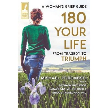 180 Your Life from Tragedy to Triumph: A Woman's Grief Guide, Mishael Porembski (Author) 180 Your Life from Tragedy to Triumph: A Woman's Grief Guide, Mishael Porembski (Author)