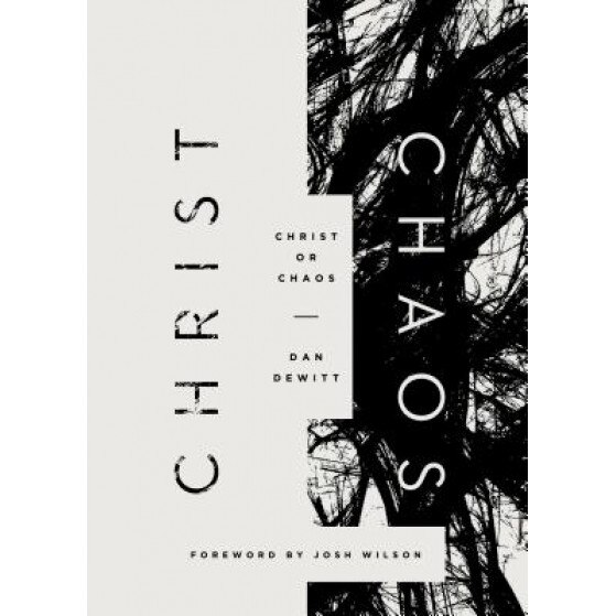 Christ or Chaos, Dan DeWitt (Author)