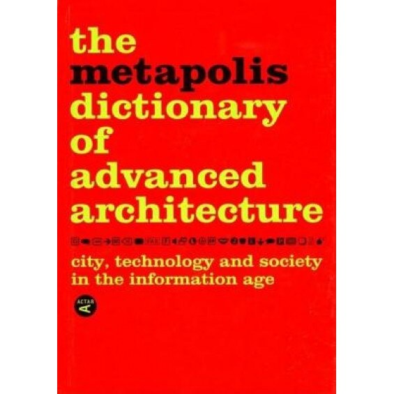 The Metapolis Dictionary of Advanced Architecture: City, Technology and Society in the Information Age, Manuel Gausa (Author)