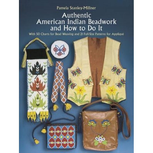 Authentic American Indian Beadwork and How to Do It: With 50 Charts for Bead Weaving and 21 Full-Size Patterns for Applique, Pamela Stanley-Millner