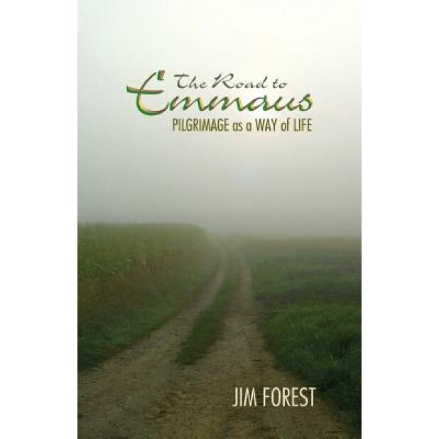 The Road to Emmaus: Pilgrimage as a Way of Life, Jim Forest