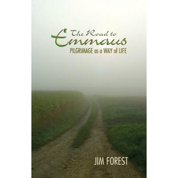 The Road to Emmaus: Pilgrimage as a Way of Life, Jim Forest The Road to Emmaus: Pilgrimage as a Way of Life, Jim Forest