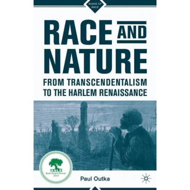 Race and Nature from Transcendentalism to the Harlem Renaissance, Paul Outka (Author)