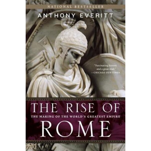 The Rise of Rome: The Making of the World's Greatest Empire, Anthony Everitt (Author)
