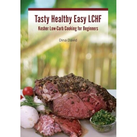 Tasty Healthy Easy Lchf: Kosher Low-Carb Cooking for Beginners, Dina David (Author)
