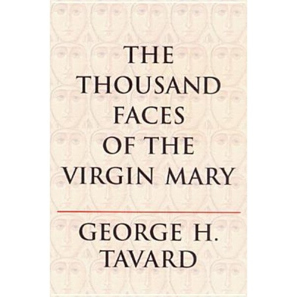 The Thousand Faces of the Virgin Mary, George H. Tavard (Author)
