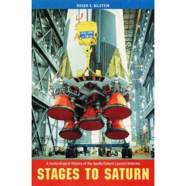 Stages to Saturn: A Technological History of the Apollo/Saturn Launch Vehicles, Roger E. Bilstein (Author)