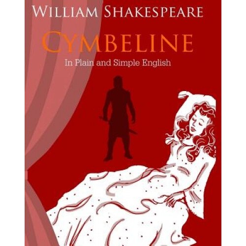 Cymbeline in Plain and Simple English: A Modern Translation and the Original Version, William Shakespeare (Author)