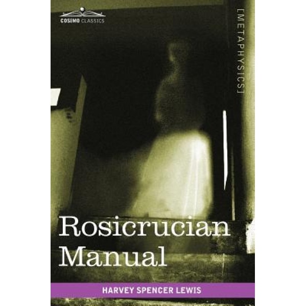 Rosicrucian Manual, Harvey Spencer Lewis (Author)