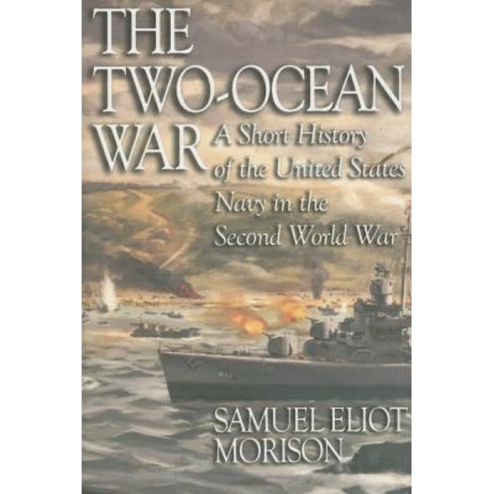 The Two-Ocean War: A Short History of the United States Navy in the Second World War, Samuel Eliot Morison