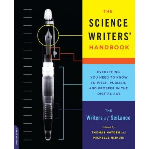The Science Writers' Handbook: Everything You Need to Know to Pitch, Publish, and Prosper in the Digital Age, Writers of Scilance (Author)