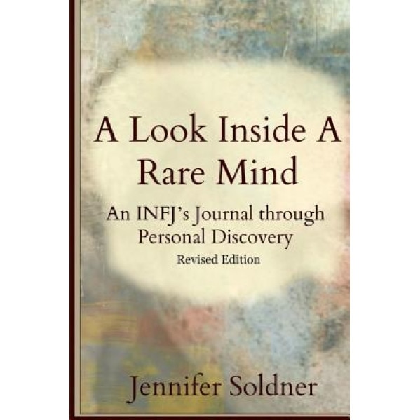 A Look Inside a Rare Mind: An Infj's Journal Through Personal Discovery, Jennifer Soldner (Author)