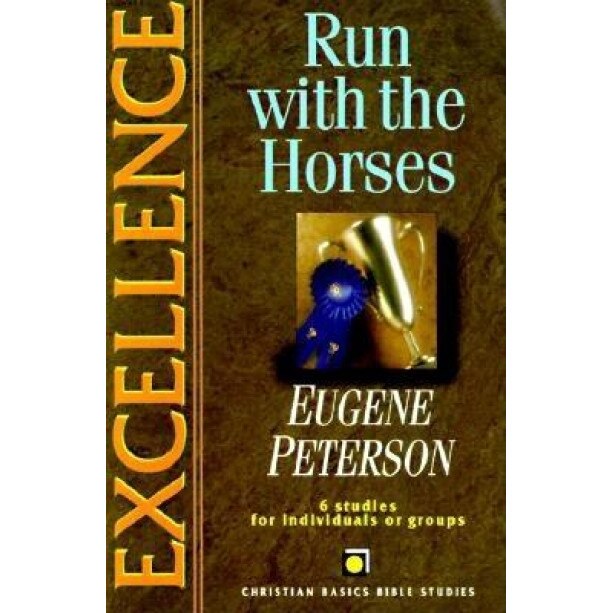 Excellence: Run with the Horses, Eugene H. Peterson