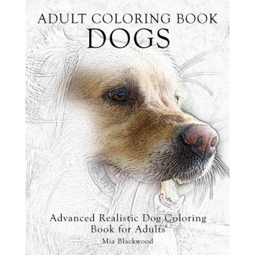 Adult Coloring Book Dogs: Advanced Realistic Dogs Coloring Book for Adults, Mia Blackwood (Author)
