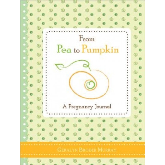 From Pea to Pumpkin: A Pregnancy Journal, Murray, Geralyn Broder (Author)