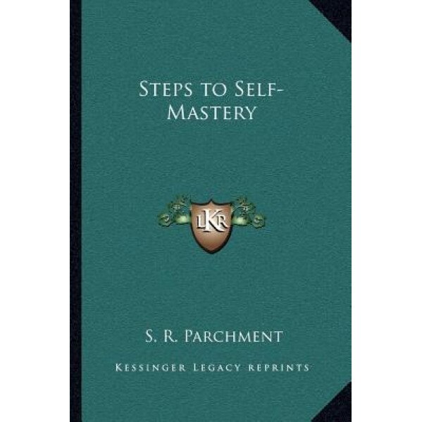 Steps to Self-Mastery, S. R. Parchment (Author)