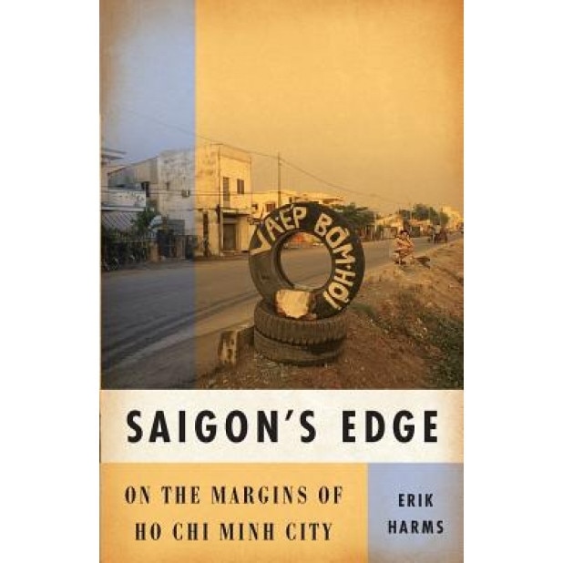 Saigons Edge: On the Margins of Ho Chi Minh City, Erik Harms (Author)