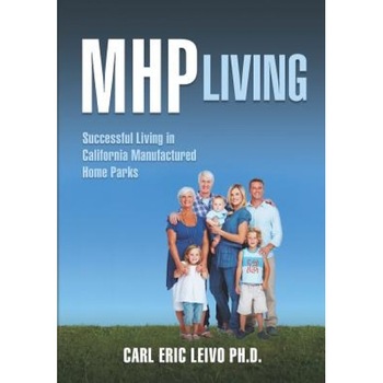 Mhp Living: Successful Living in California Manufactured Home Parks, Carl Eric Leivo Ph. D. (Author) Mhp Living: Successful Living in California Manufactured Home Parks, Carl Eric Leivo Ph. D. (Author)