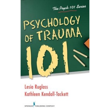Psychology of Trauma 101 - Lesia Ruglass (Author) Psychology of Trauma 101 - Lesia Ruglass (Author)