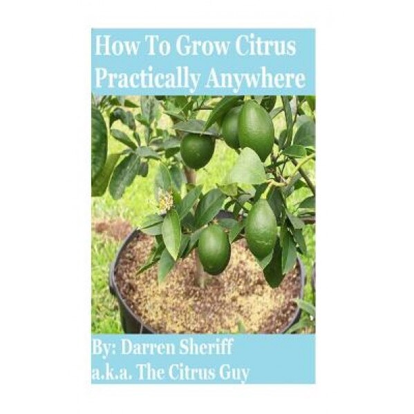 How to Grow Citrus Practically Anywhere, Darren Sheriff (Author)